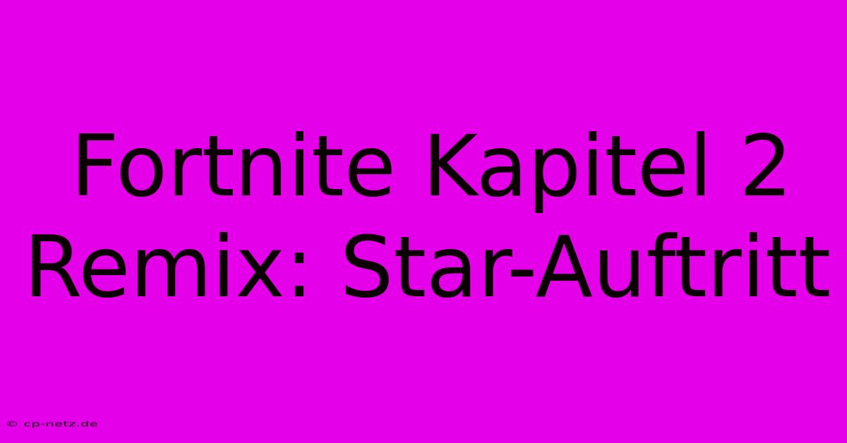 Fortnite Kapitel 2 Remix: Star-Auftritt