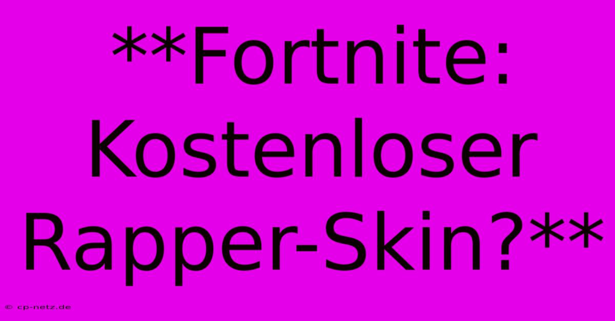 **Fortnite: Kostenloser Rapper-Skin?**