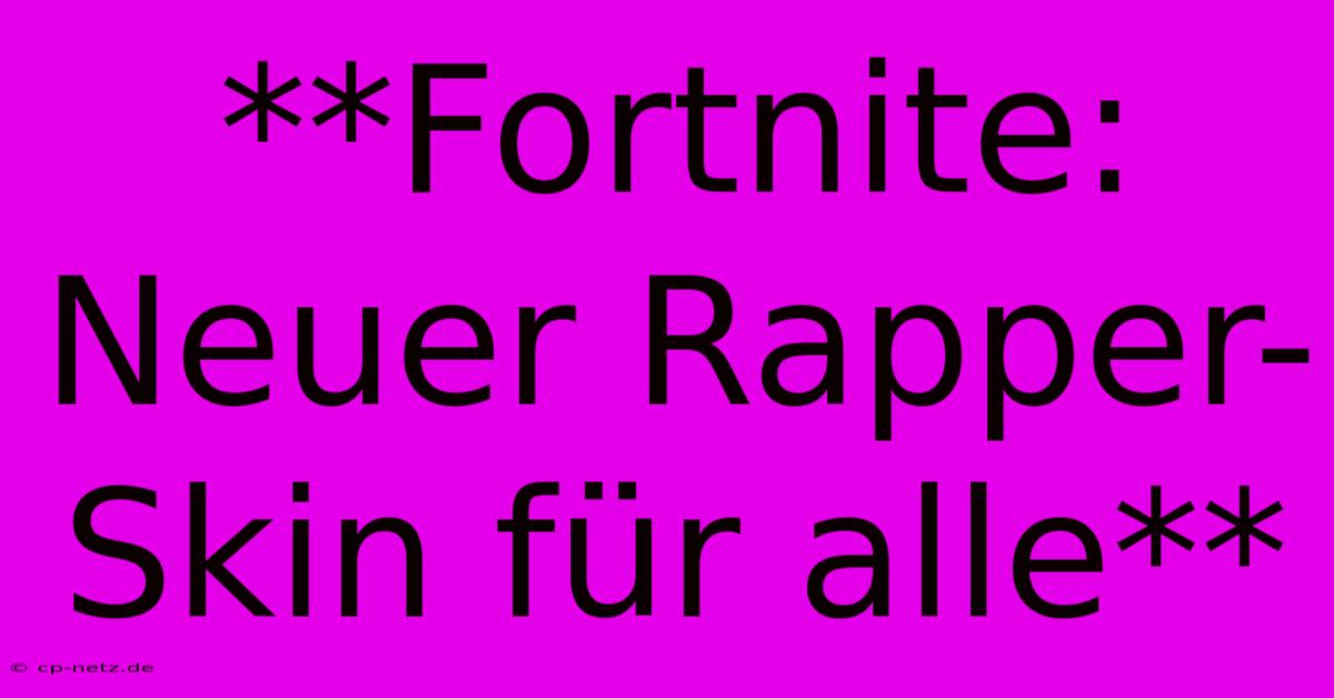 **Fortnite: Neuer Rapper-Skin Für Alle**