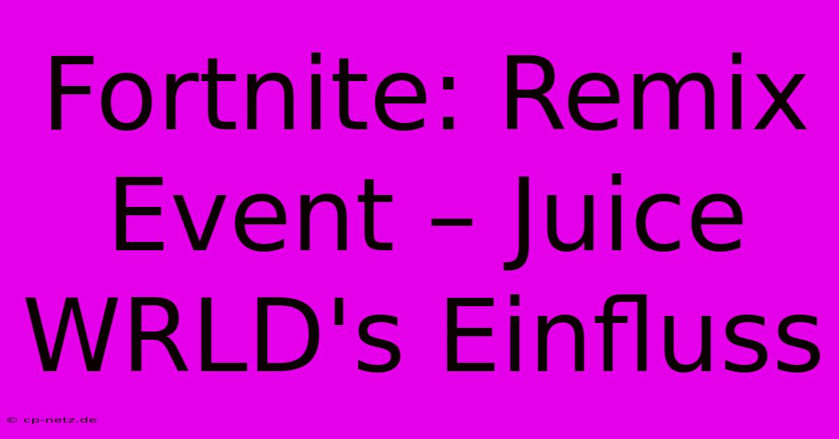 Fortnite: Remix Event – Juice WRLD's Einfluss