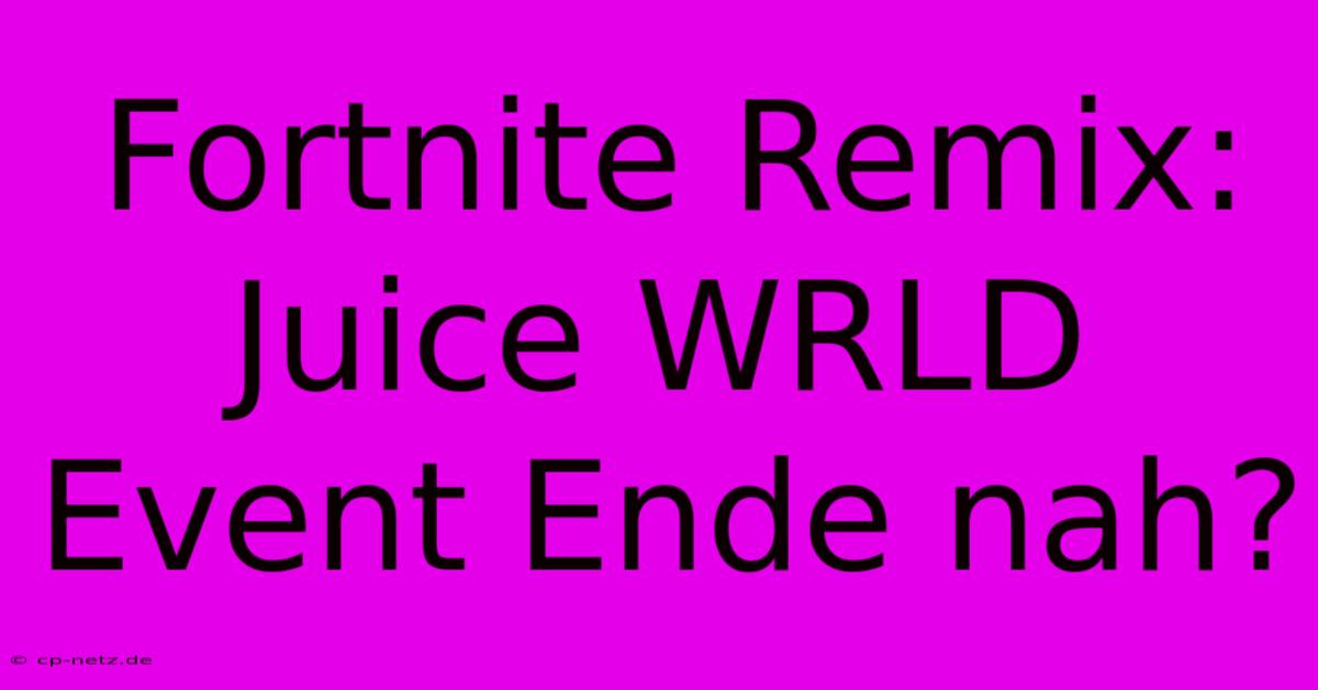 Fortnite Remix: Juice WRLD Event Ende Nah?