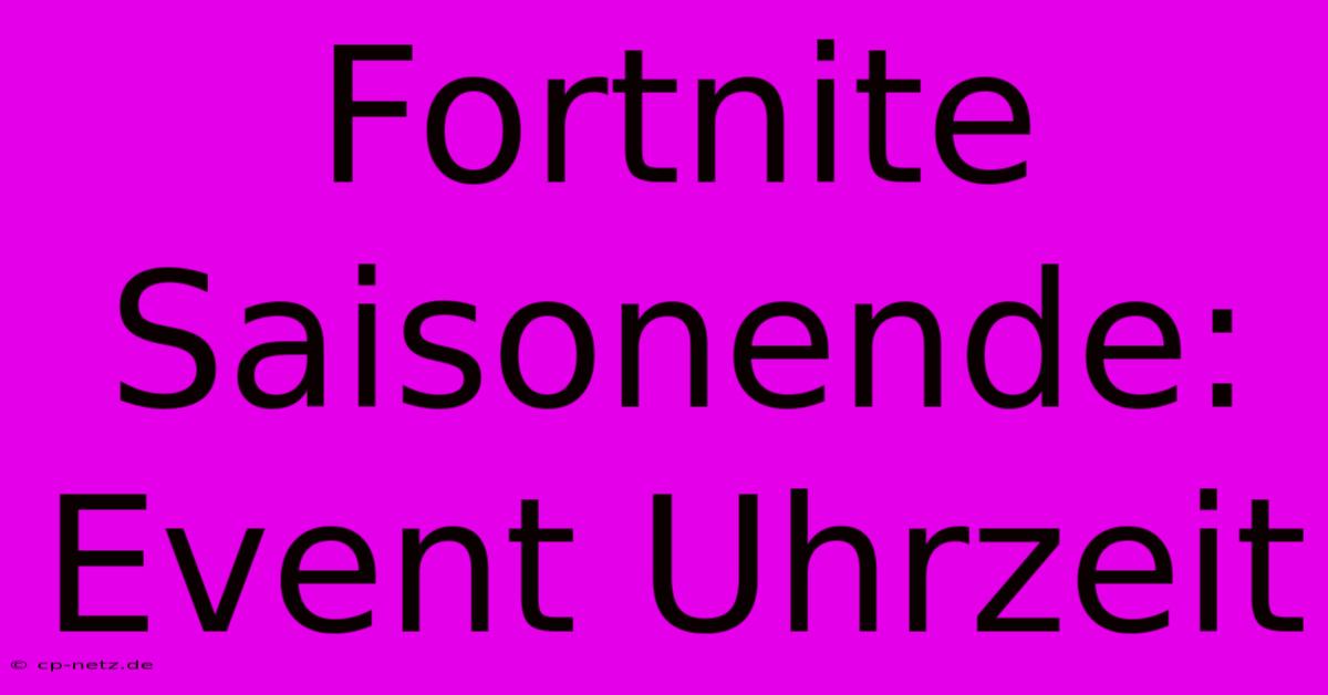 Fortnite Saisonende: Event Uhrzeit