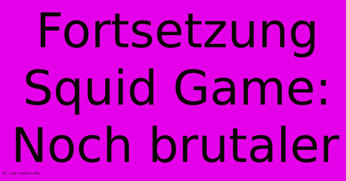 Fortsetzung Squid Game: Noch Brutaler