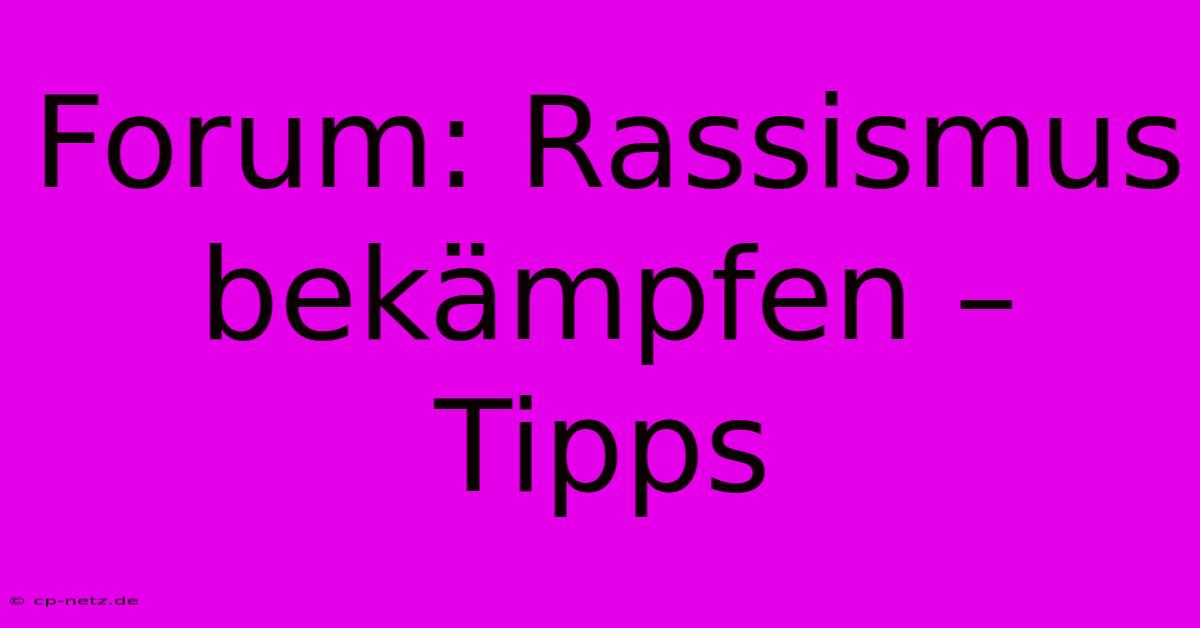 Forum: Rassismus Bekämpfen – Tipps