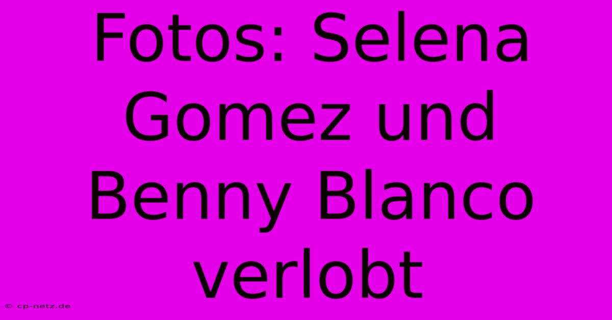 Fotos: Selena Gomez Und Benny Blanco Verlobt