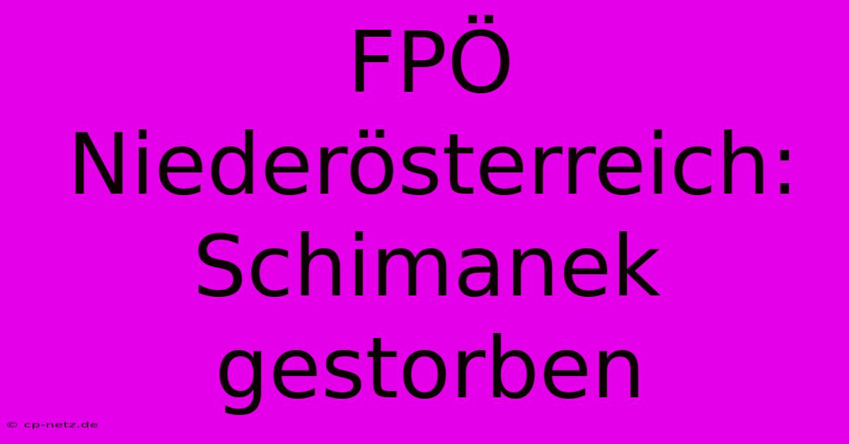 FPÖ Niederösterreich: Schimanek Gestorben