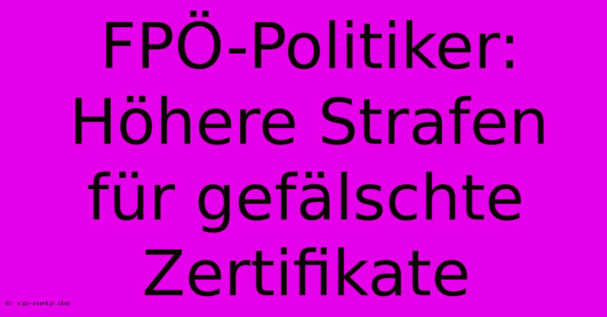 FPÖ-Politiker: Höhere Strafen Für Gefälschte Zertifikate