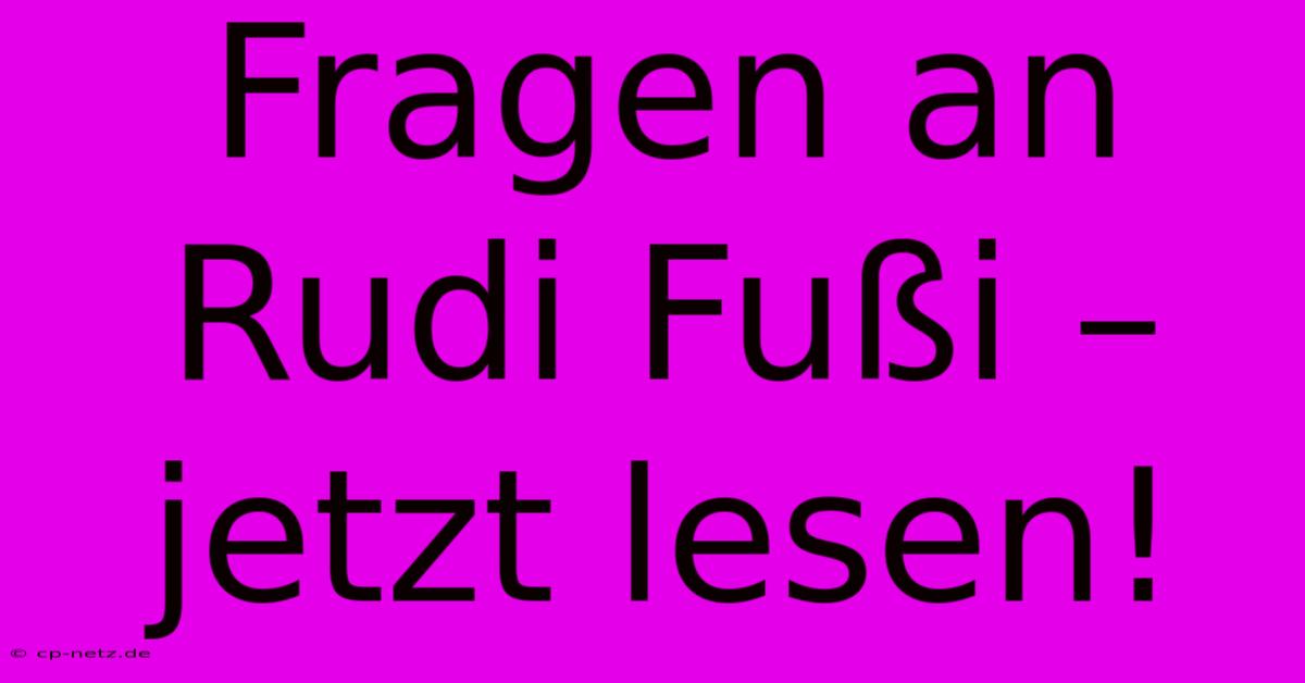 Fragen An Rudi Fußi – Jetzt Lesen!