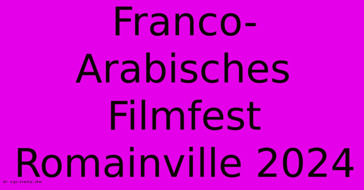 Franco-Arabisches Filmfest Romainville 2024