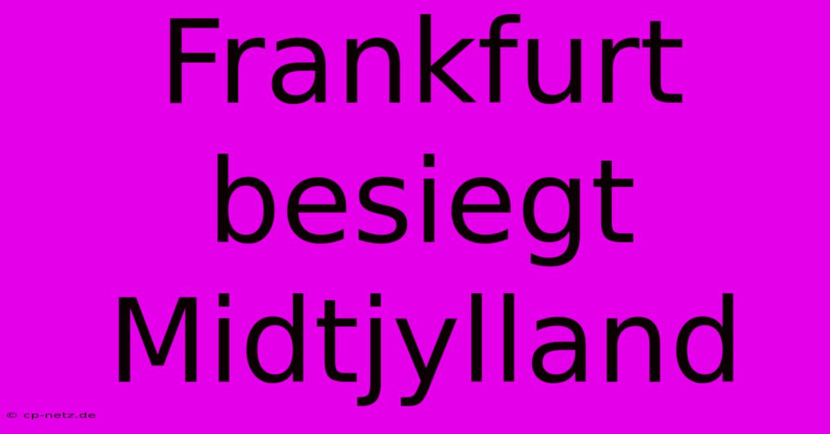 Frankfurt Besiegt Midtjylland