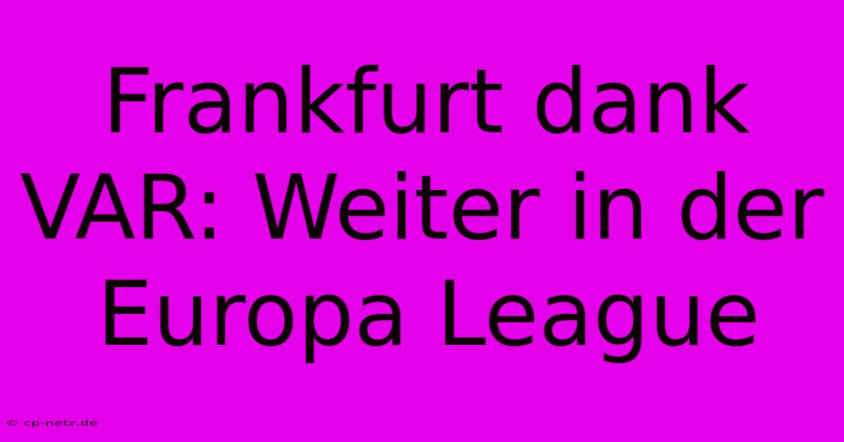 Frankfurt Dank VAR: Weiter In Der Europa League