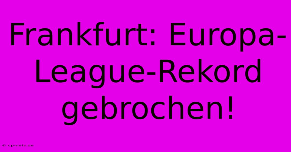 Frankfurt: Europa-League-Rekord Gebrochen!