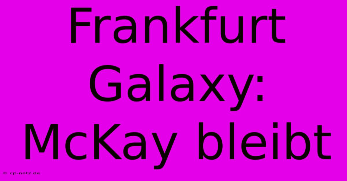 Frankfurt Galaxy: McKay Bleibt