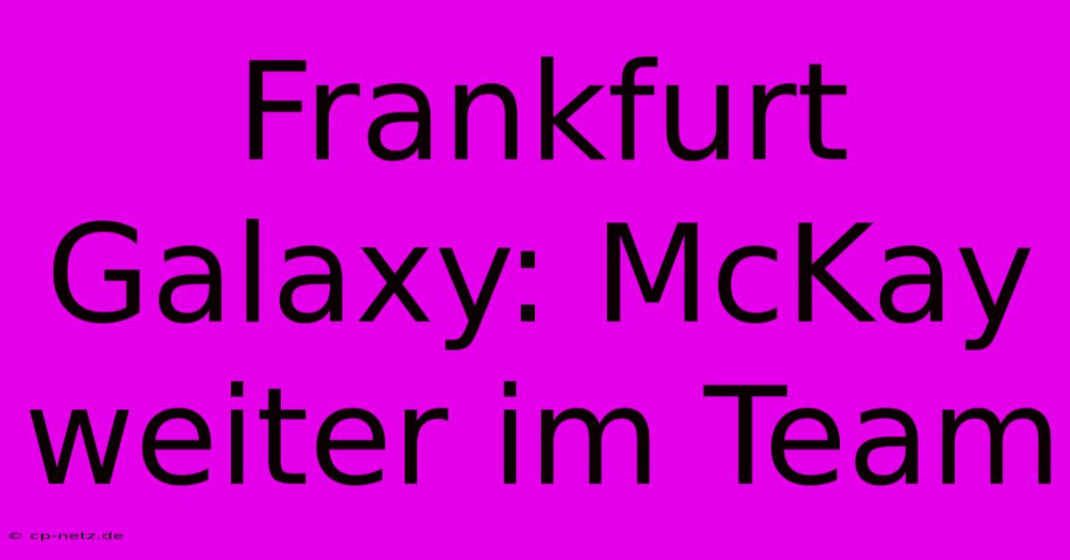 Frankfurt Galaxy: McKay Weiter Im Team