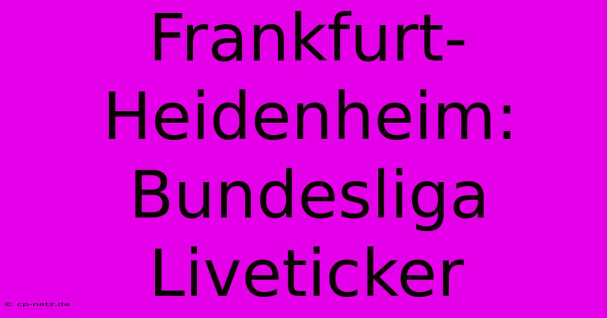 Frankfurt-Heidenheim: Bundesliga Liveticker