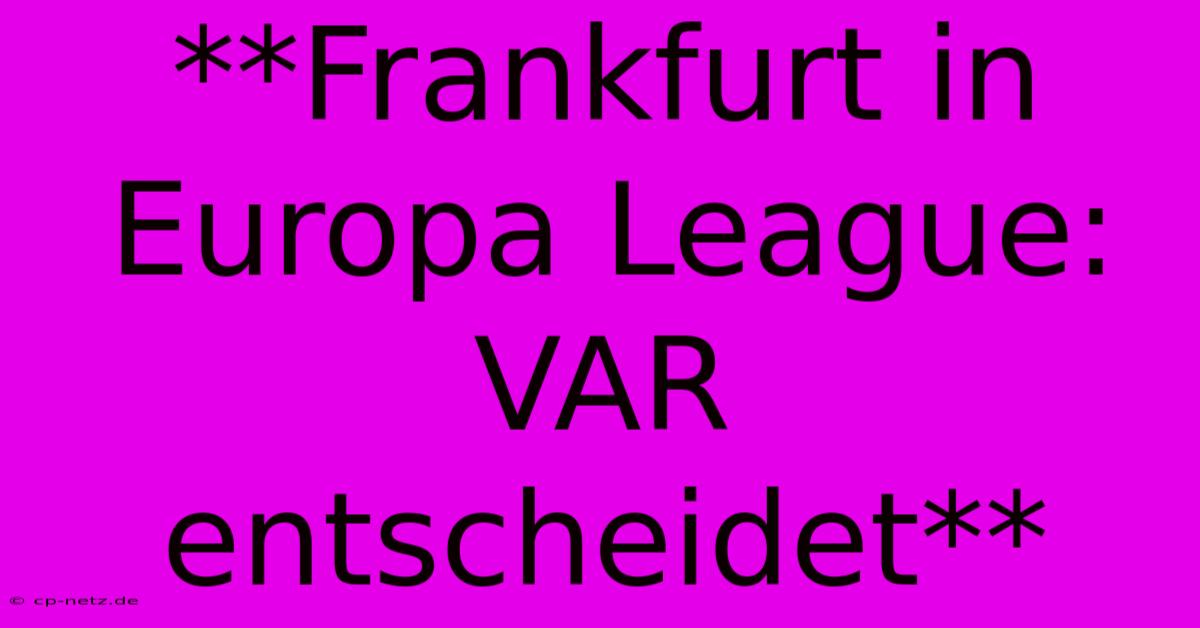 **Frankfurt In Europa League: VAR Entscheidet**