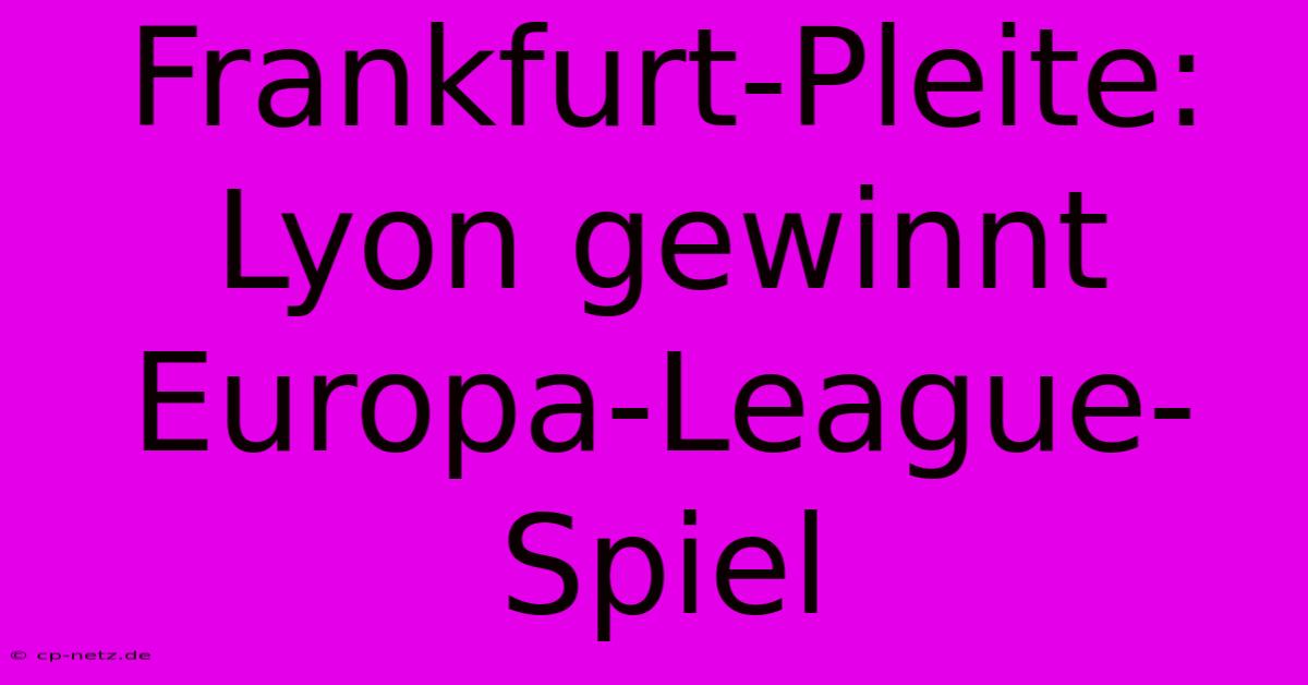 Frankfurt-Pleite: Lyon Gewinnt Europa-League-Spiel