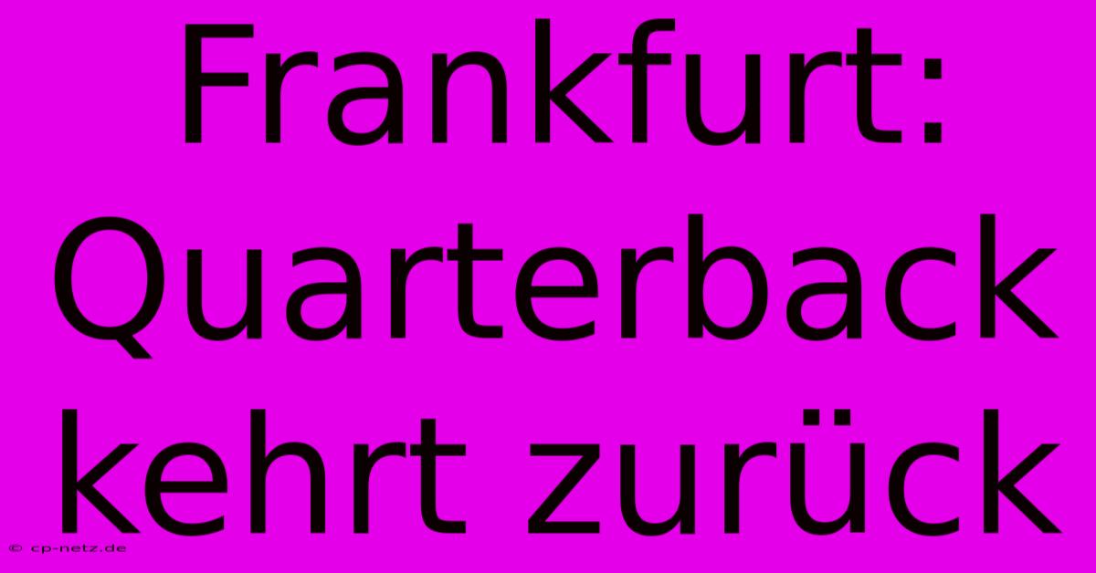 Frankfurt: Quarterback Kehrt Zurück