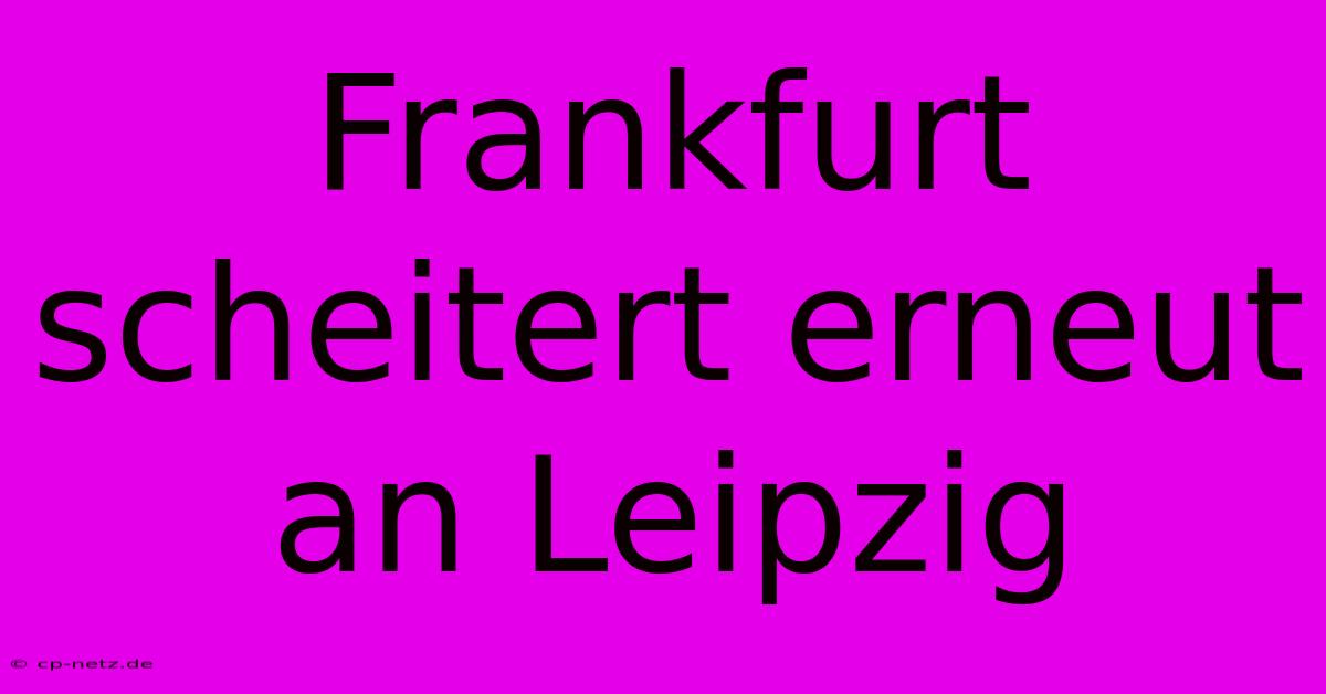 Frankfurt Scheitert Erneut An Leipzig