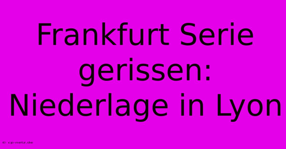 Frankfurt Serie Gerissen: Niederlage In Lyon