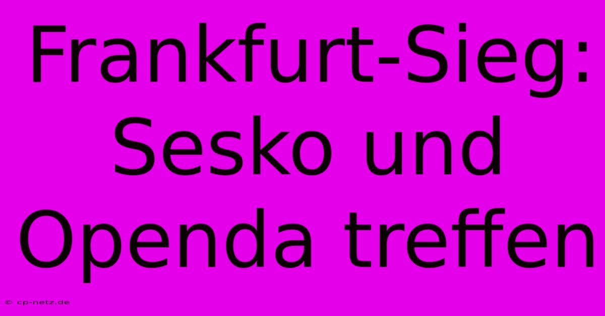 Frankfurt-Sieg: Sesko Und Openda Treffen