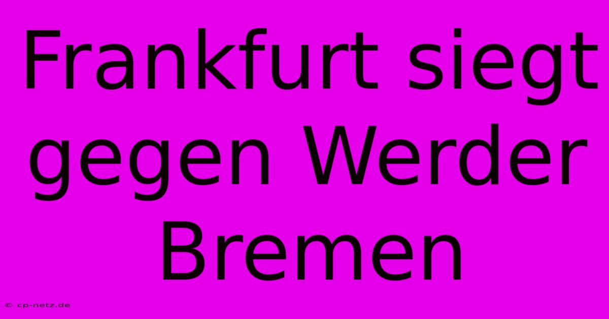 Frankfurt Siegt Gegen Werder Bremen