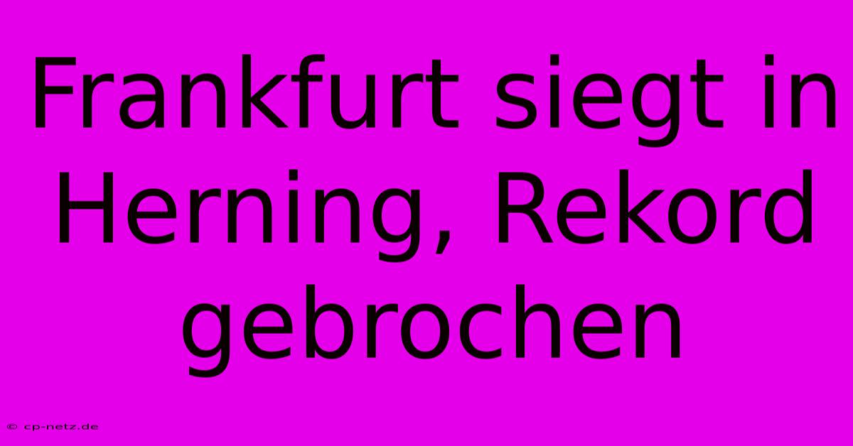 Frankfurt Siegt In Herning, Rekord Gebrochen