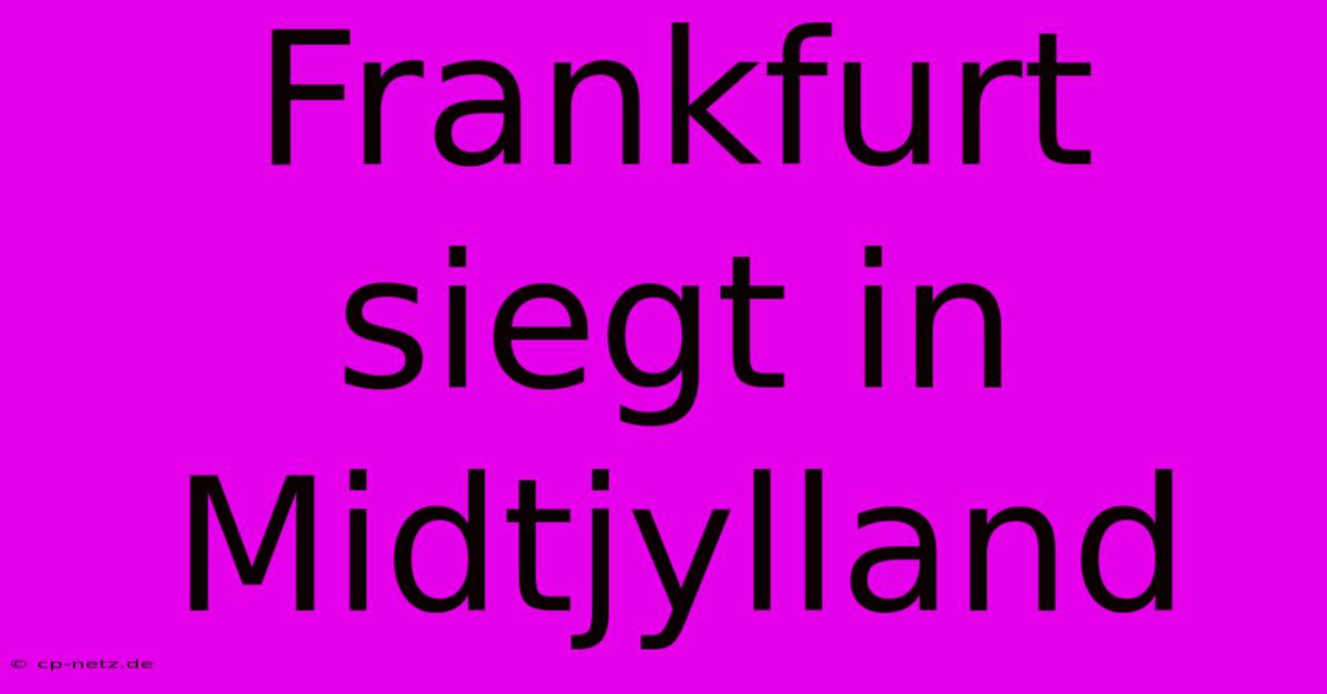 Frankfurt Siegt In Midtjylland