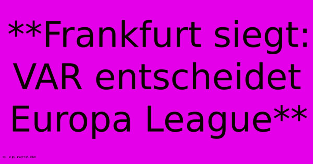 **Frankfurt Siegt: VAR Entscheidet Europa League**