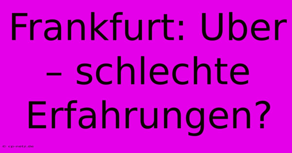 Frankfurt: Uber – Schlechte Erfahrungen?