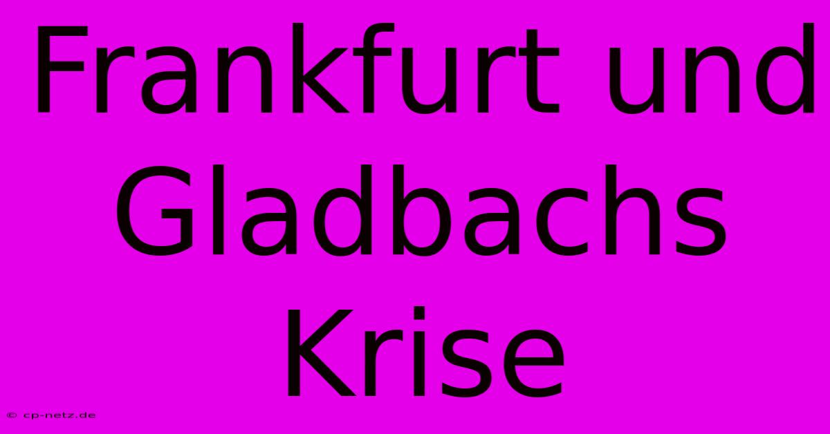 Frankfurt Und Gladbachs Krise