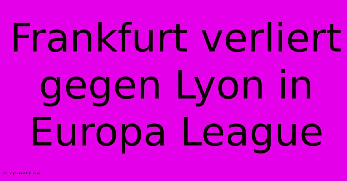 Frankfurt Verliert Gegen Lyon In Europa League