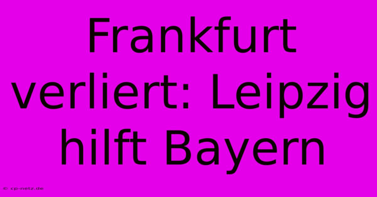 Frankfurt Verliert: Leipzig Hilft Bayern