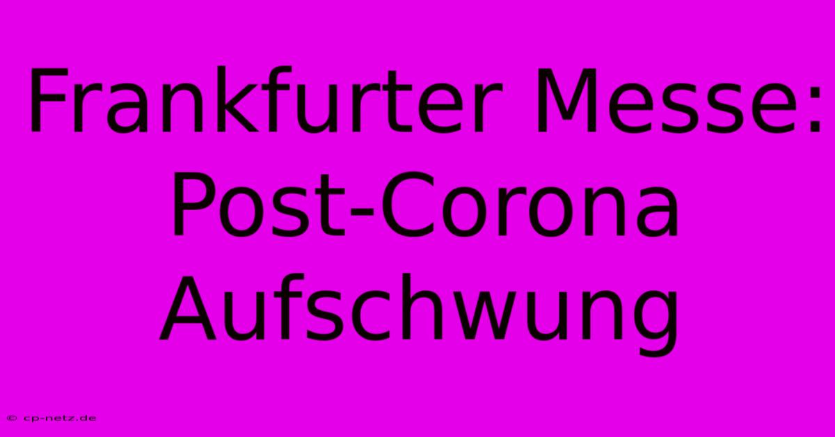 Frankfurter Messe: Post-Corona Aufschwung