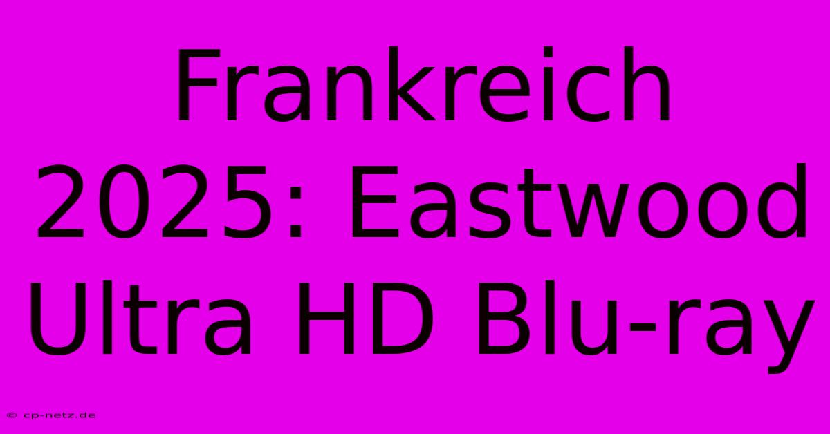 Frankreich 2025: Eastwood Ultra HD Blu-ray