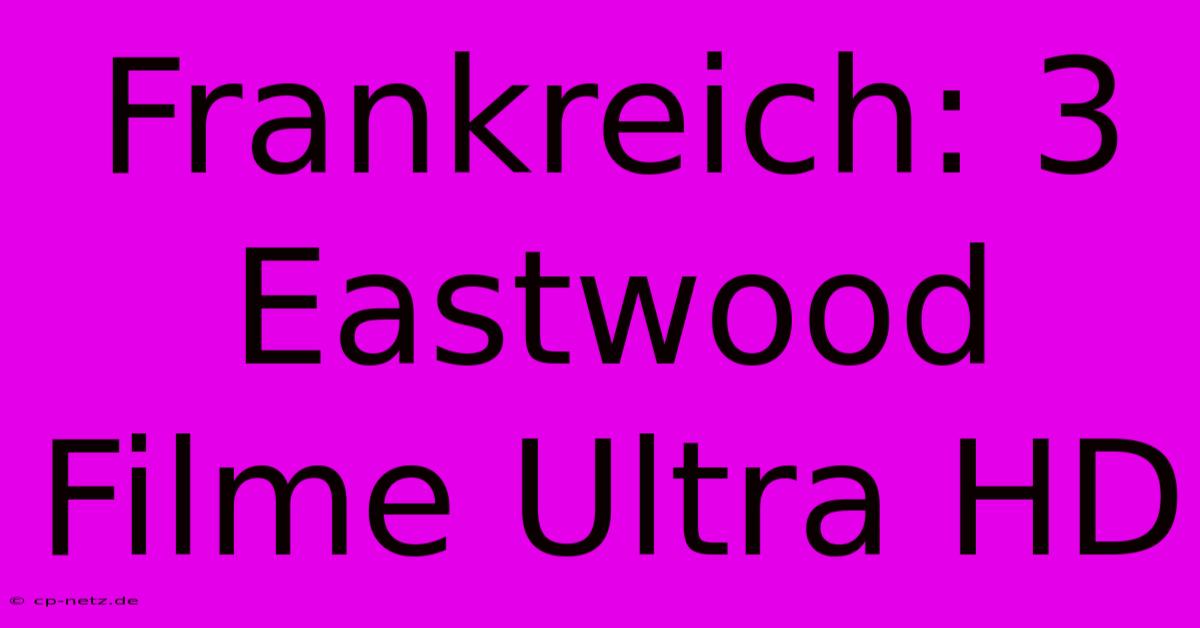 Frankreich: 3 Eastwood Filme Ultra HD