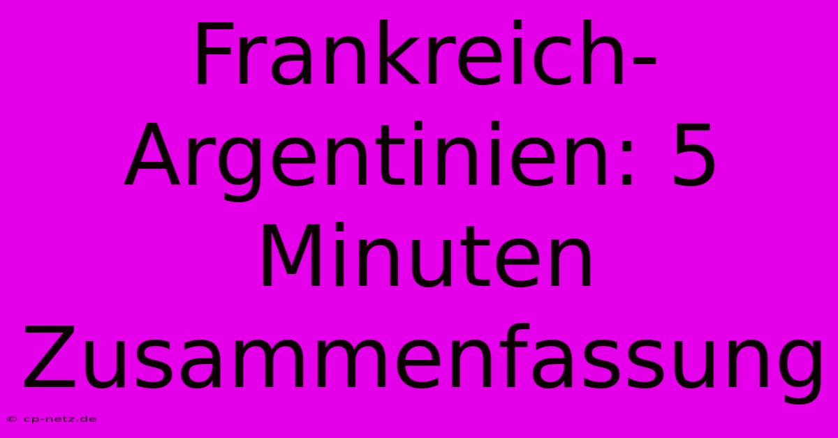 Frankreich-Argentinien: 5 Minuten Zusammenfassung