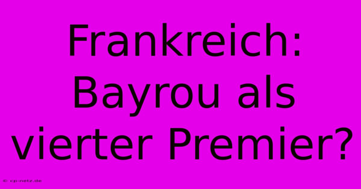 Frankreich: Bayrou Als Vierter Premier?