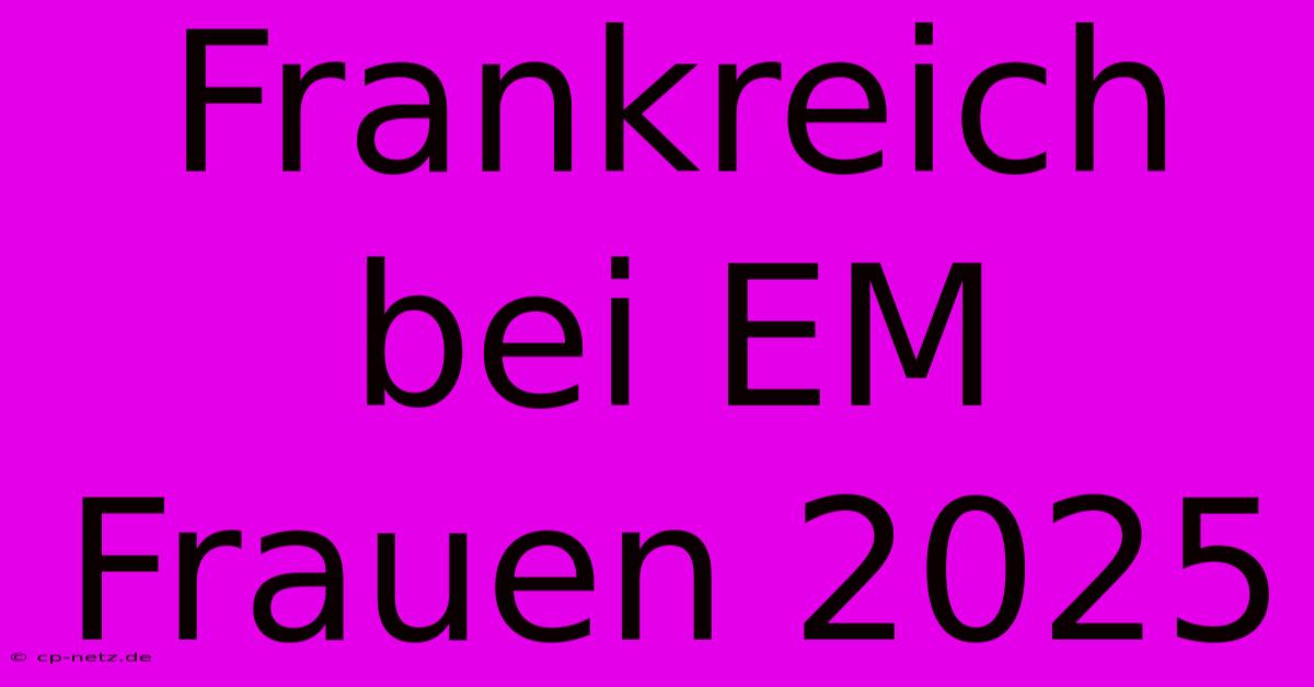 Frankreich Bei EM Frauen 2025