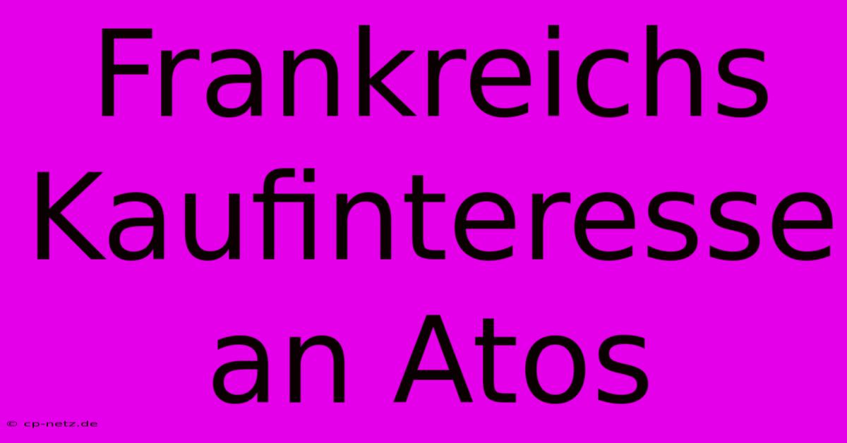 Frankreichs Kaufinteresse An Atos