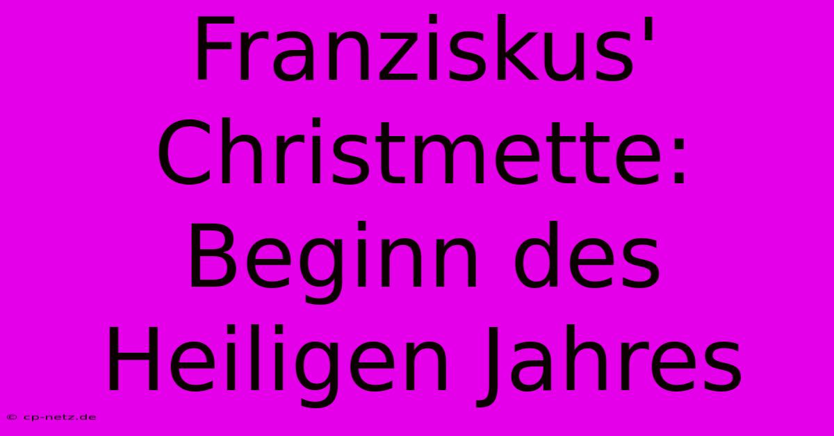 Franziskus' Christmette: Beginn Des Heiligen Jahres