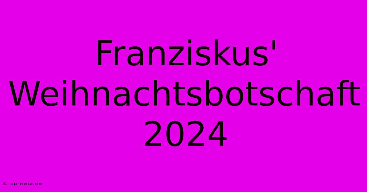 Franziskus' Weihnachtsbotschaft 2024