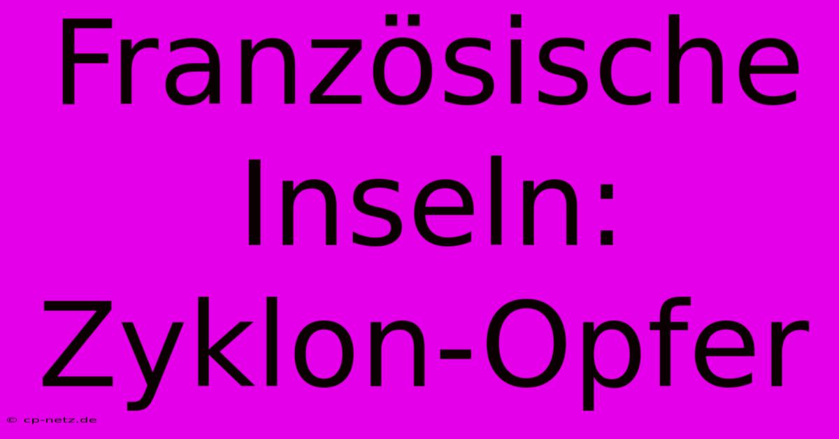 Französische Inseln: Zyklon-Opfer