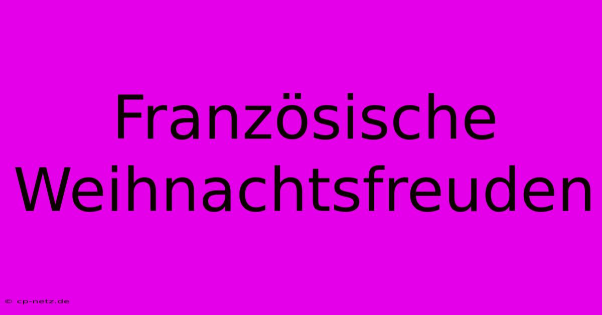 Französische Weihnachtsfreuden