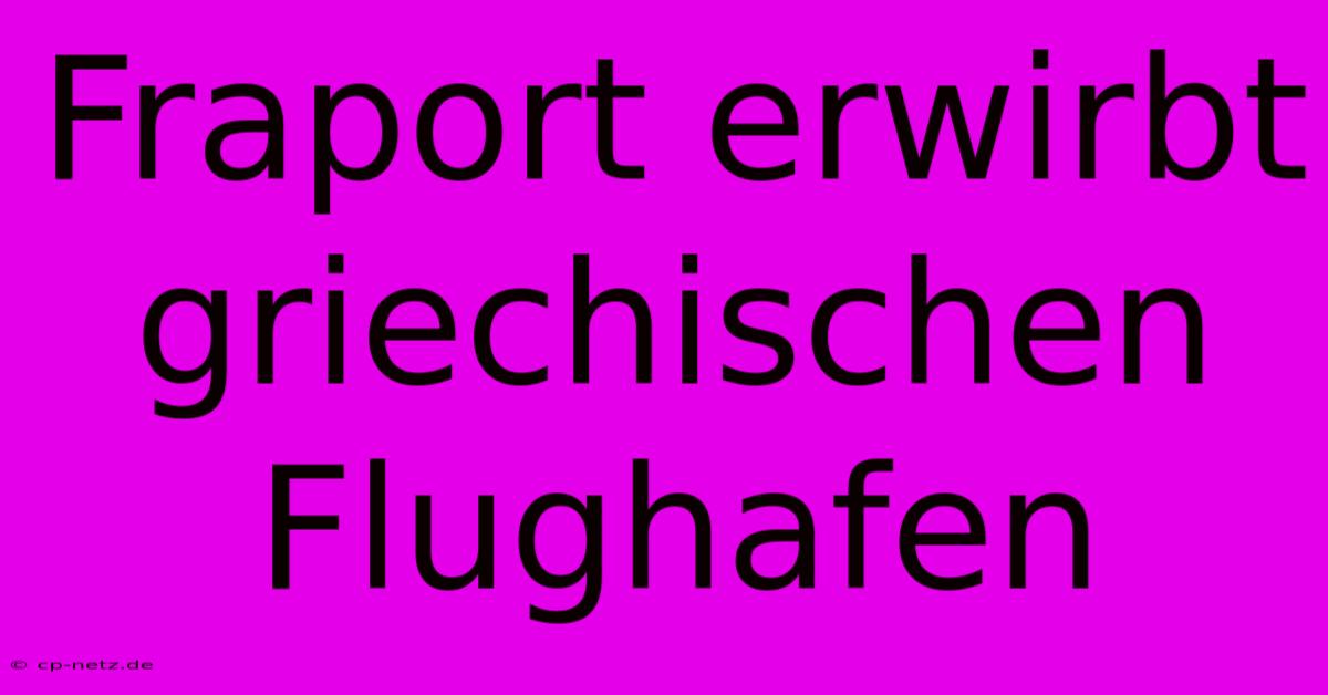 Fraport Erwirbt Griechischen Flughafen