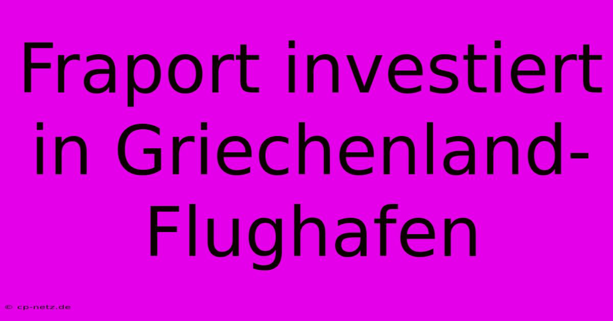 Fraport Investiert In Griechenland-Flughafen