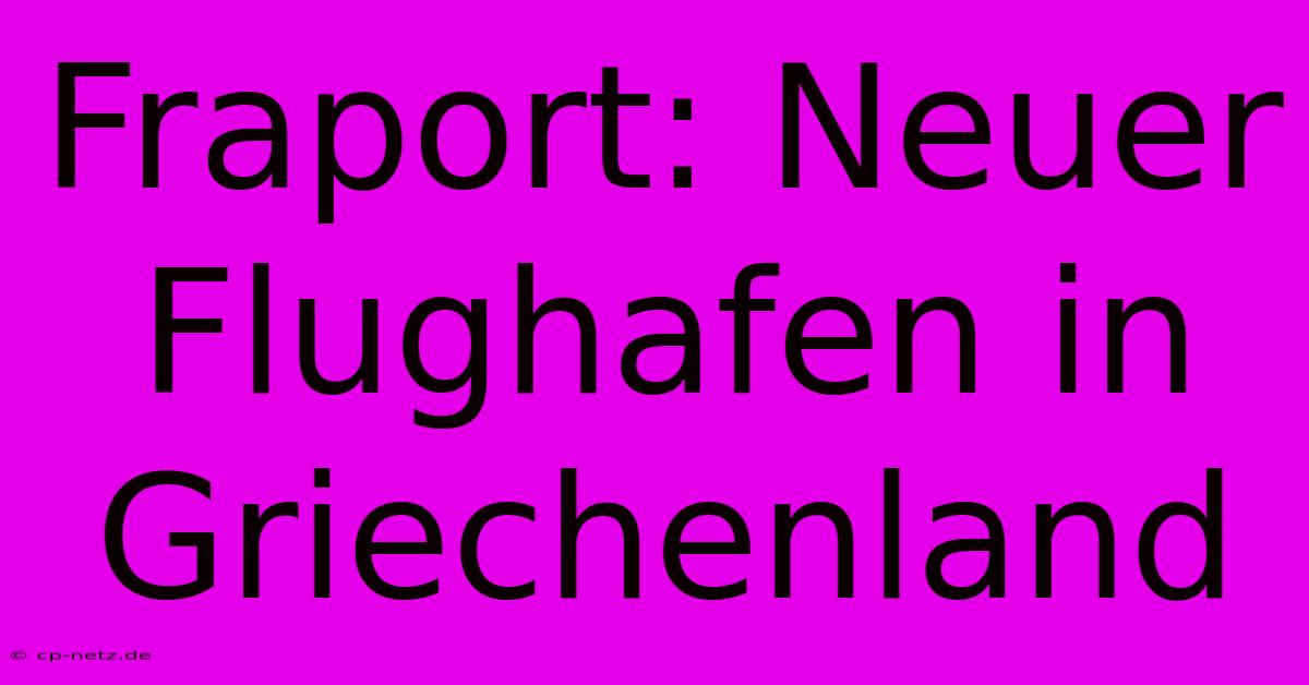 Fraport: Neuer Flughafen In Griechenland