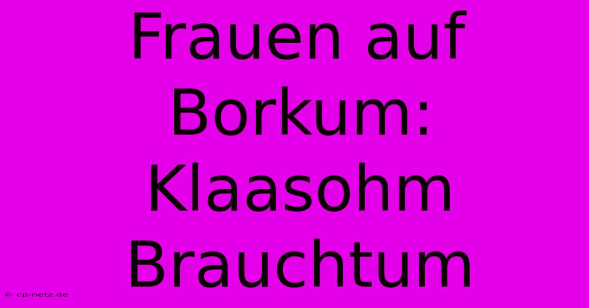 Frauen Auf Borkum: Klaasohm Brauchtum