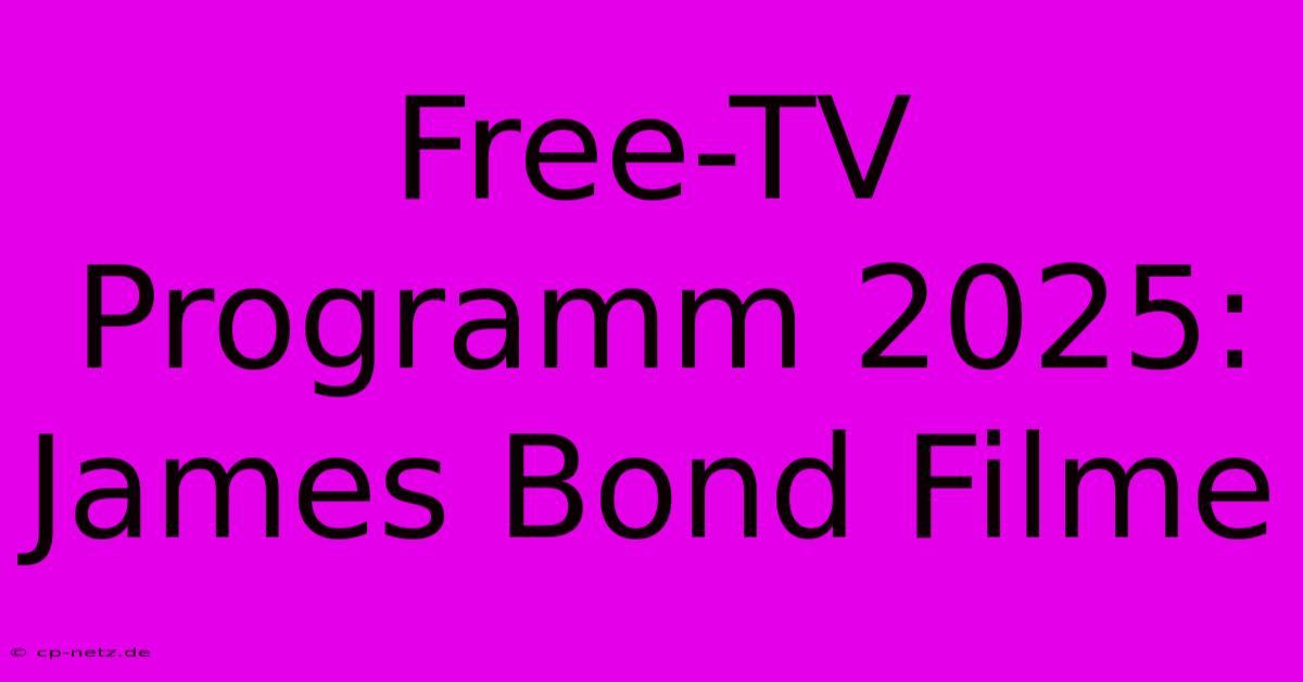 Free-TV Programm 2025: James Bond Filme