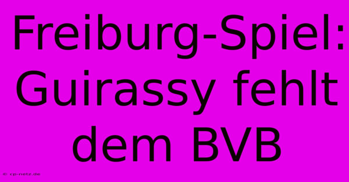 Freiburg-Spiel: Guirassy Fehlt Dem BVB